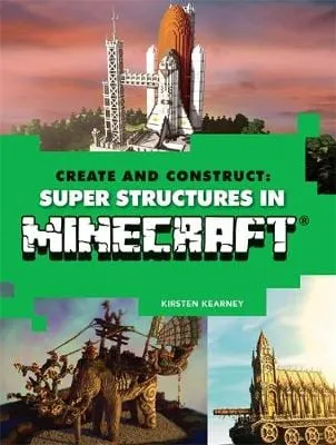 Kirsten Kearney: Create and Construct: Super Structures in MINECRAFT [2016] paperback